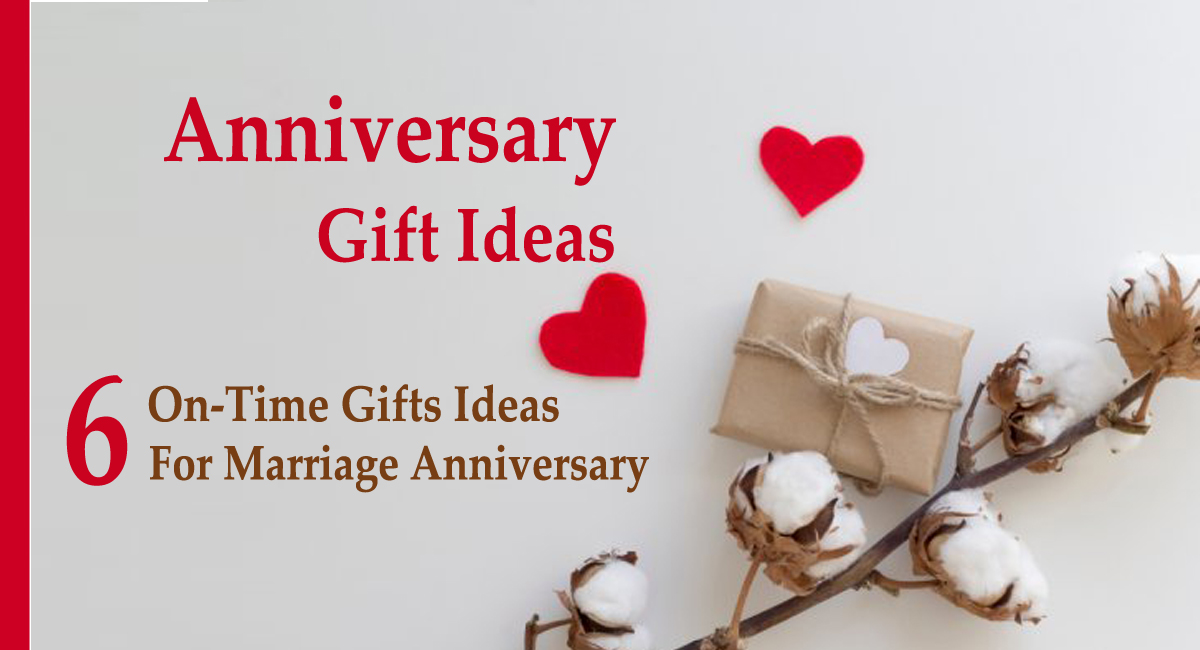 anniversary gifts- 6 On-Time Gifts Ideas for Marriage Anniversary
